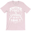 The force is strong in my family... T-Shirt