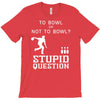 to bowl or not to bowl T-Shirt
