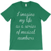 i imagine my life as a series of musical numbers T-Shirt