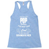 I'm Called Pop Because I'm Way Too Cool To Be Called Grandfather Racerback Tank