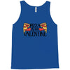 pizza is my valentine 4 Tank Top