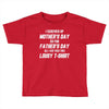 I Screwed Mothers Day So Fathers Day Lousy Tshirt Toddler T-shirt