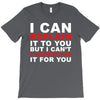 i can explain it to you but i can't understand it for you T-Shirt