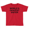 worl'd okayest sister Toddler T-shirt