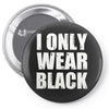 I ONLY WEAR BLACK Pin-back button