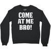 Come At Me Bro Crewneck Sweatshirt