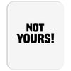 Not Yours Mousepad
