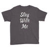 STAY WITH ME Youth Tee