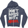 don't mess with nigel Zipper Hoodie