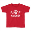 binge watcher Toddler T-shirt