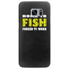 born to fish forced to work Samsung Galaxy S7 Edge