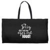 i'm sorry did i roll ... Weekender Totes