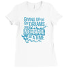 giving up on my dreams Ladies Fitted T-Shirt