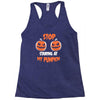 stop staring at my pumpkin Racerback Tank
