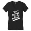 dont know me dont bro me Women's V-Neck T-Shirt