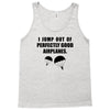 i jump out of perpectly good air planes Tank Top