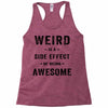 Weird Is A Side Effect Of Being Awesome Racerback Tank