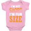I Am Not Short I Am Fun Size Baby Onesie