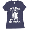 uncle si you can't fix stupid duck dynasty hey jack Ladies Fitted T-Shirt