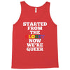 started from the closet now we are queer Tank Top