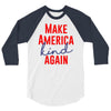 make america kind again 3/4 Sleeve Shirt