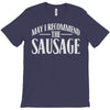 may i recommend the sausage T-Shirt