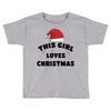 this girl loves christmas Toddler T-shirt
