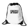 my place or yours Drawstring Bags