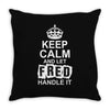 Keep Calm And Let Fred Handle It Throw Pillow