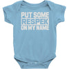 put some respek on my name Baby Onesie
