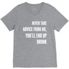 never take advice from me, you'll end up drunk V-Neck Tee