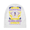 Never Underestimate the Strength of a Bladder Cancer Warrior Being Baby Beanies