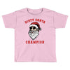 dirty santa champion Toddler T-shirt