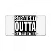 straight outta my twenties License Plate