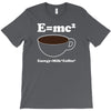 M=Mc2 Energy=Milk X Coffee T-Shirt
