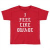 I FEEL LIKE DWADE Toddler T-shirt