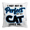 i may not be be perfect but my cat loves me Throw Pillow