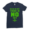 Do Or Do Not There Is No Try Ladies Fitted T-Shirt
