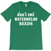 Don't Eat Watermelon Seeds T-Shirt
