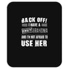 back off i have a crazy grandma and i'm not afraid to user her Mousepad