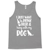 i just want to drink beer &amp; hang with Tank Top