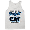 i may not be be perfect but my cat loves me Tank Top