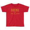 drunk in love (2) Toddler T-shirt
