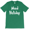 need holiday T-Shirt
