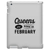 Queens are Born in February iPad 3 and 4 Case