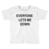 everyone lets me down Toddler T-shirt