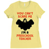 Halloween You Cant Scare Me Im A Preschool Teacher Ladies Fitted T-Shirt