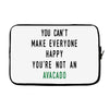 You Can't Make Everyone Happy You're Not an Avacado Laptop sleeve