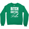 bitch dont kill my vibe Crewneck Sweatshirt
