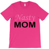 nasty mom T-Shirt